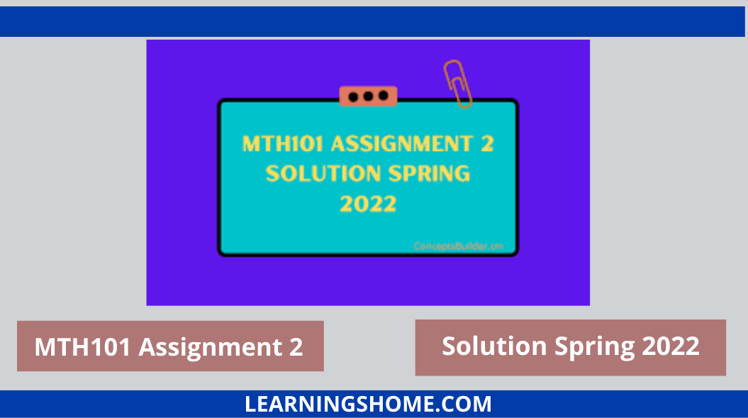 MTH101 Assignment, MTH101 Assignment 1, MTH101 Assignment 2 Solution, MTH101 Assignment No 2 Solution Spring 2022, MTH101 Assignment 2 Solution 2022 File, MTH101 Correct Assignment Solution 2022, MTH101 Assignment 2022 Solution 2, MTH101 2 Assignment 2022 100% Correct Solution.