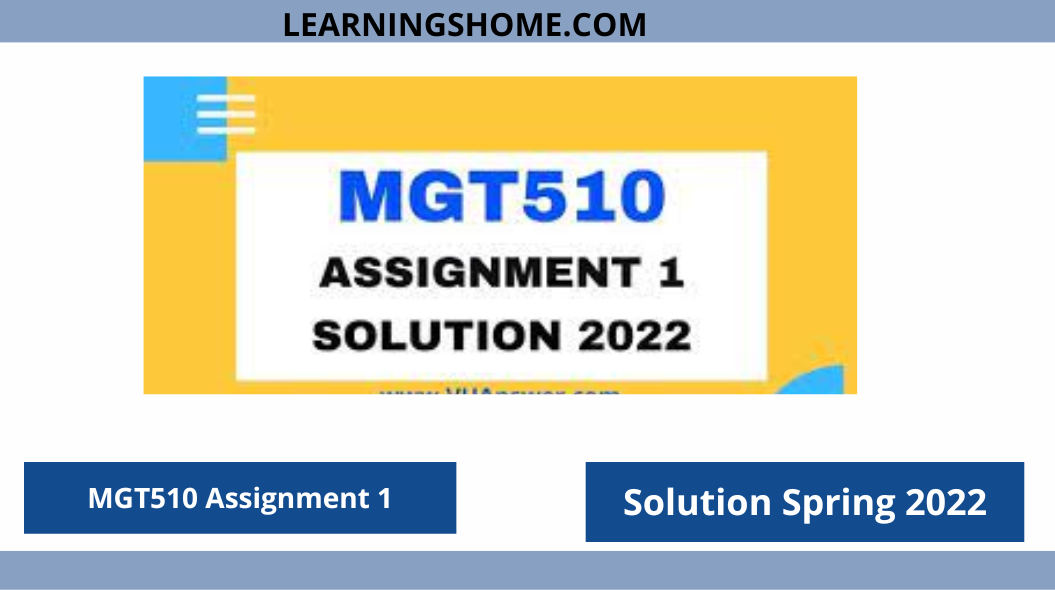 MGT510 Assignment 1 Solution Spring 2022 solution? then you are visiting the right page. Here is the solution to Problem 1 2022 MGT510