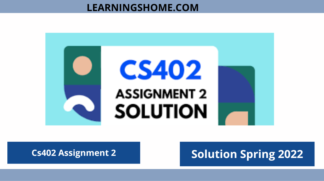 CS402 Assignment 2 Solution Spring 2022: A problem is said to be efficiently solvable if there is an algorithm that provides a solution