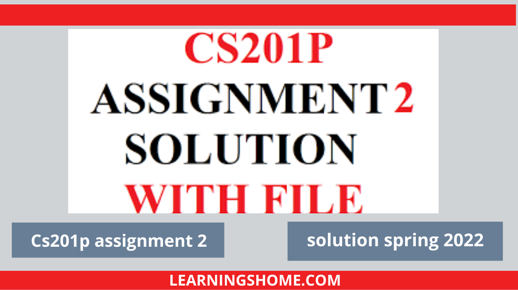 Cs201p assignment 2 solution spring 2022, cs201p assignment 2 solution 2022, cs201p assignment solution, cs201p assignment 2.