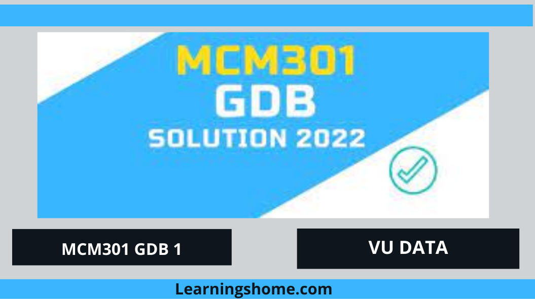 MCM301 GDB 1 Solution 2022? then you are visiting the right page. We provide perfect complete solution of MCM301 GDB Spring 2022 PDF