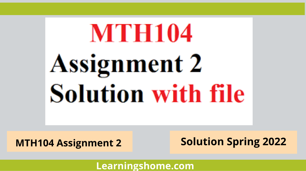 MTH104 Assignment, MTH104 Assignment 2, MTH104 Assignment 2 Solution, MTH104 Assignment No 2 Solution Spring 2022, MTH104 Assignment 2 Solution 2022 File, MTH104 Correct Assignment 2 Solution 2022, MTH104 Assignment 2 2022 Solution, MTH104 Assignment 2022 100% Correct Solution.