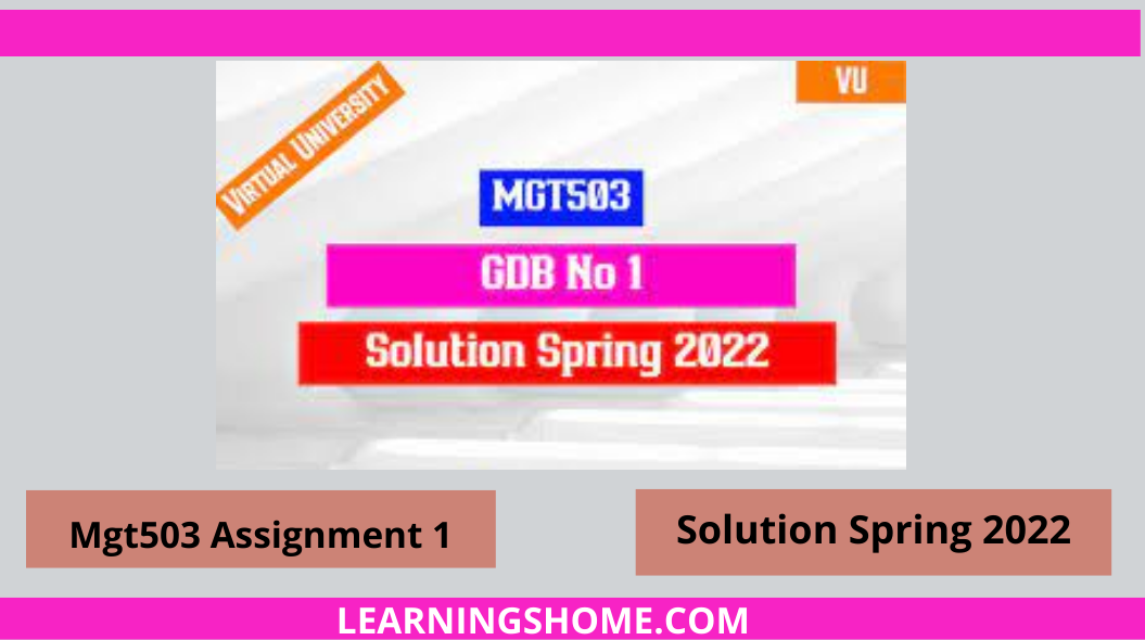 MGT503 Assignment 1 Solution Spring 2022, mgt503 Assignment 1 solution 2022, mgt503 assignment 1 solution, mgt503 assignment solution 2022, mgt503 assignment 2022.