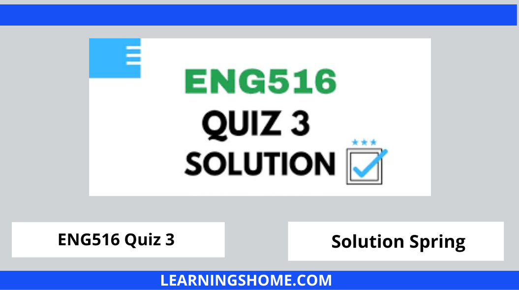 ENG516 Quiz 3 Solution 2022? then you visit the right site. Here are ENG516 Quiz 3 Solution 2022 Mega Files