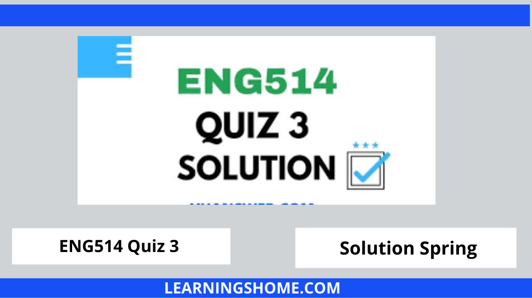 ENG514 Quiz 3 2022 solution? then you are visiting the right page. Here are ENG514 Quiz 3 Solution 2022 Mega Files