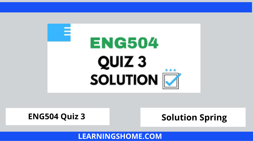 ENG504 Quiz 3 2022 solution? then you are visiting the right page. Here are the ENG504 Quiz 3 Solution 2022 Mega Files