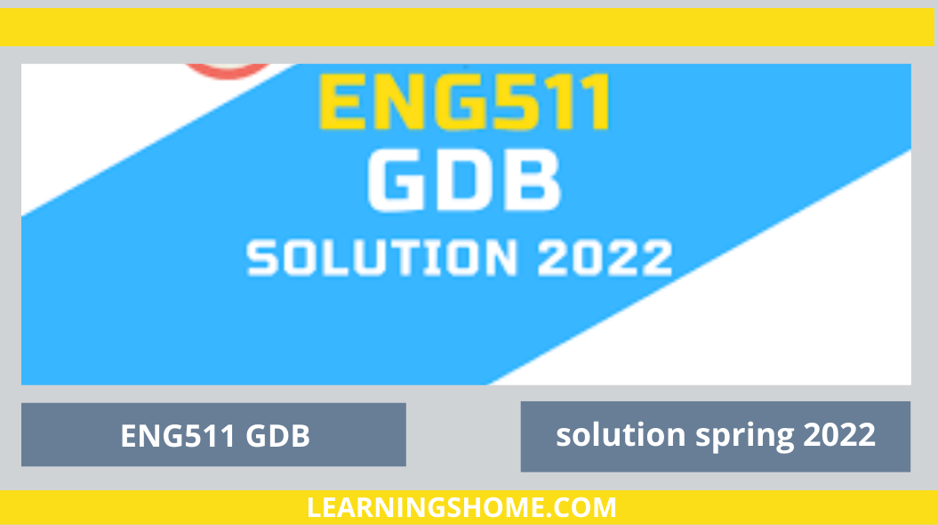 If you are looking for ENG511 GDB Solution 2022? then you are visiting the right page. We provide perfect complete solution of ENG511 GDB Spring 2022.