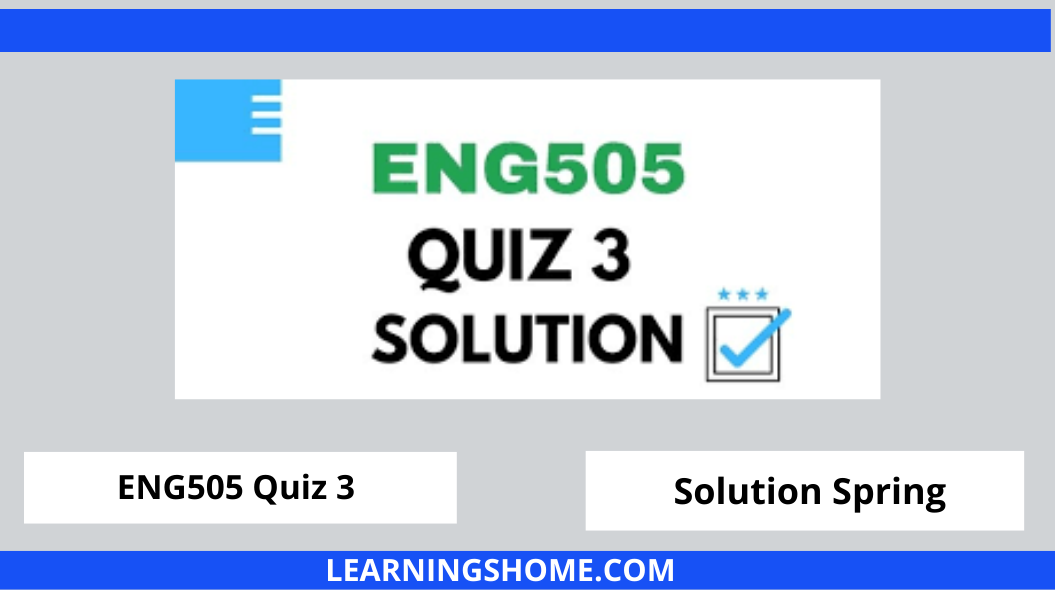 ENG505 Quiz 3 2022 solution? then you are visiting the right page. Here are the ENG505 Quiz 3 Solution 2022 Mega Files.