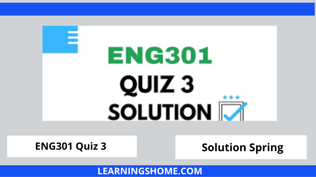 ENG301 Quiz 3 2022 Solution? then you visit the right site. Here are ENG301 Quiz 3 Solution 2022 Mega Files