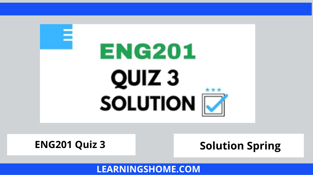 ENG201 Quiz 3 2022 Solution? then you visit the right site. Here are ENG201 Quiz 3 Solution 2022 Mega Files