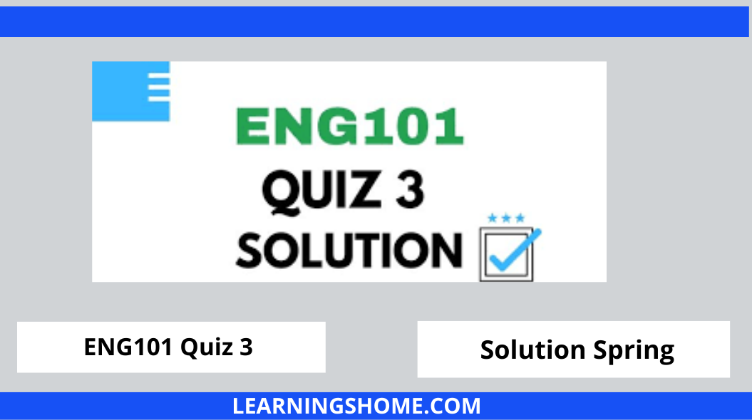 ENG101 Quiz 3 2022 Solution? then you visit the right site. Here are ENG101 Quiz 3 Solution 2022 Mega Files.