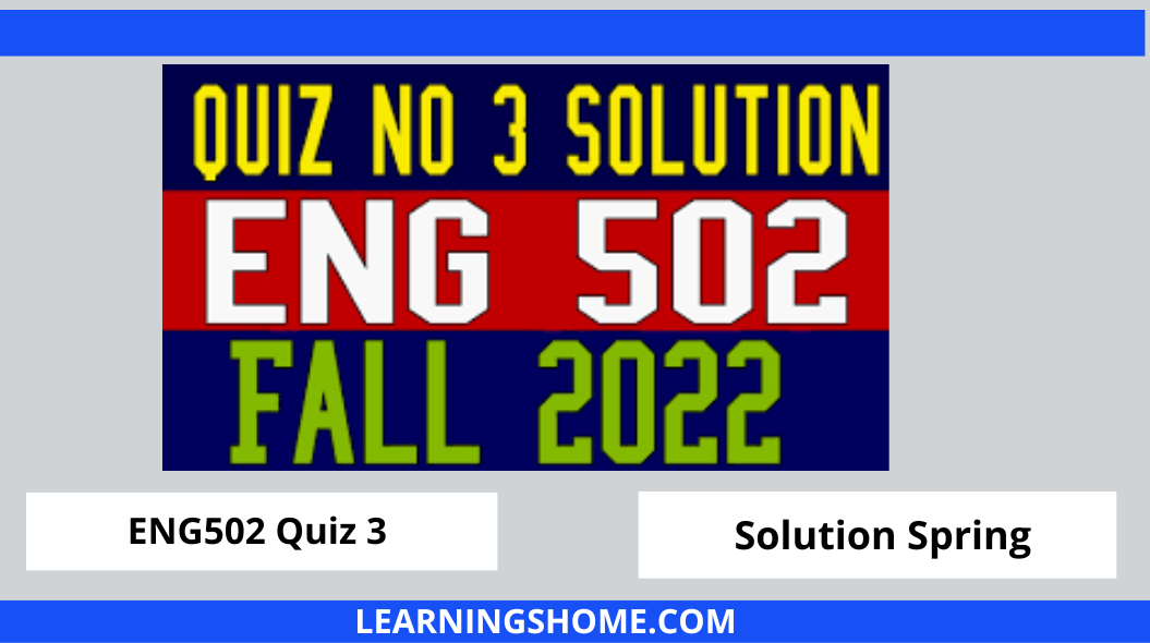 ENG502 Quiz 3 2022 Solution? then you visit the right site. Here are ENG502 Quiz 3 Solution 2022 Mega Files.