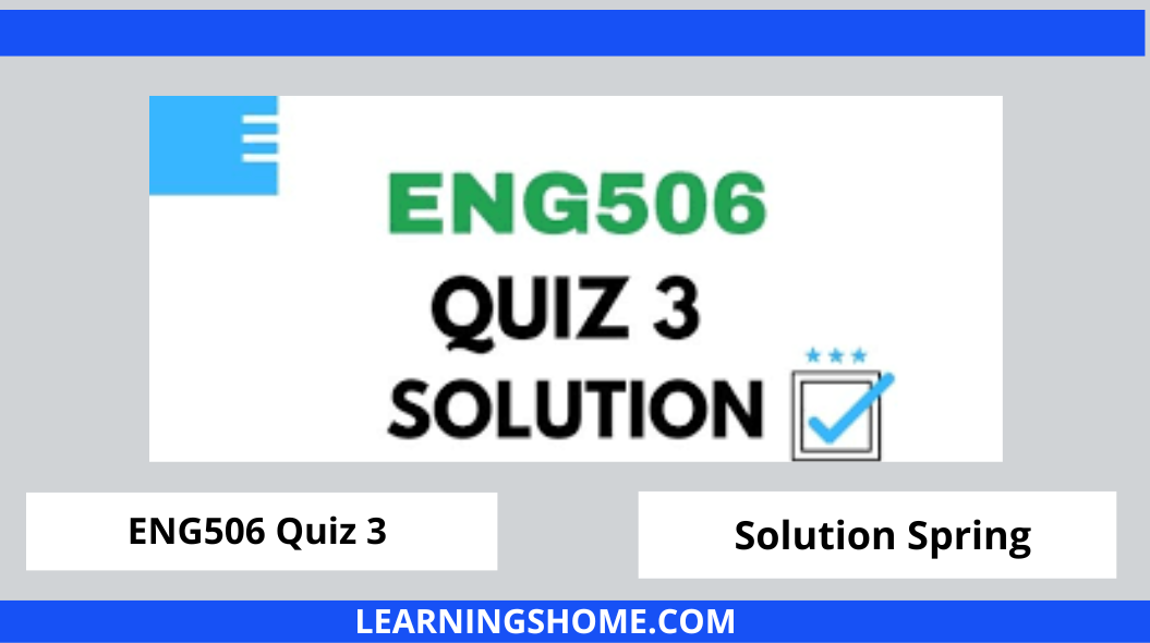 ENG506 Quiz 3 2022 Solution? then you visit the right site. Here are ENG506 Quiz 3 Solution 2022 Mega Files.