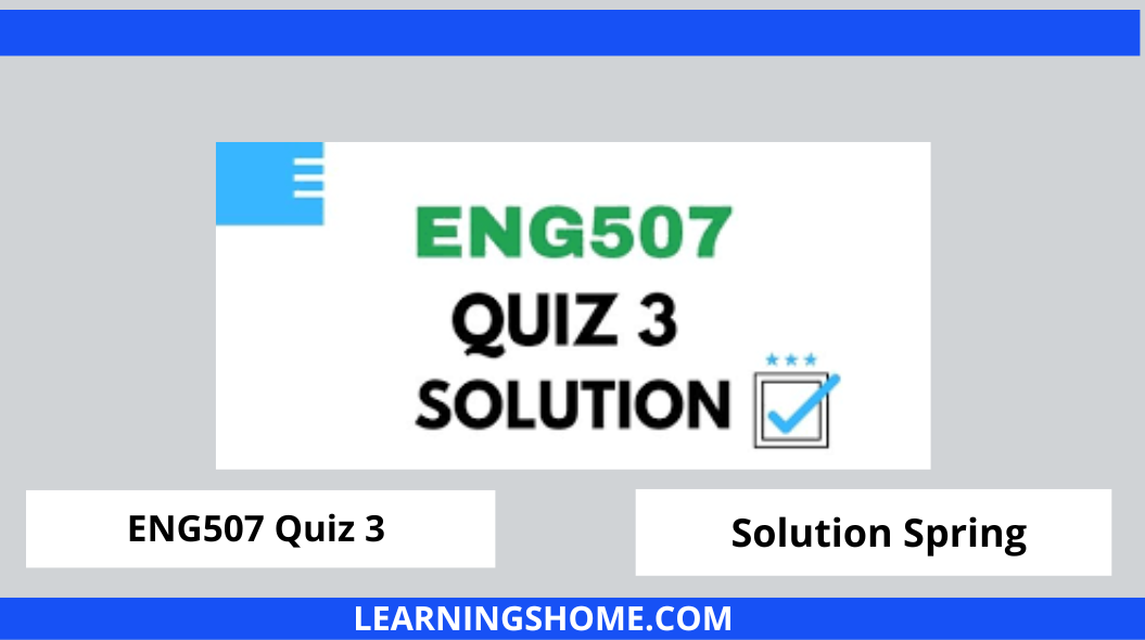 ENG507 Quiz 3 2022 Solution? then you visit the right site. Here are ENG507 Quiz 3 Solution 2022 Mega Files