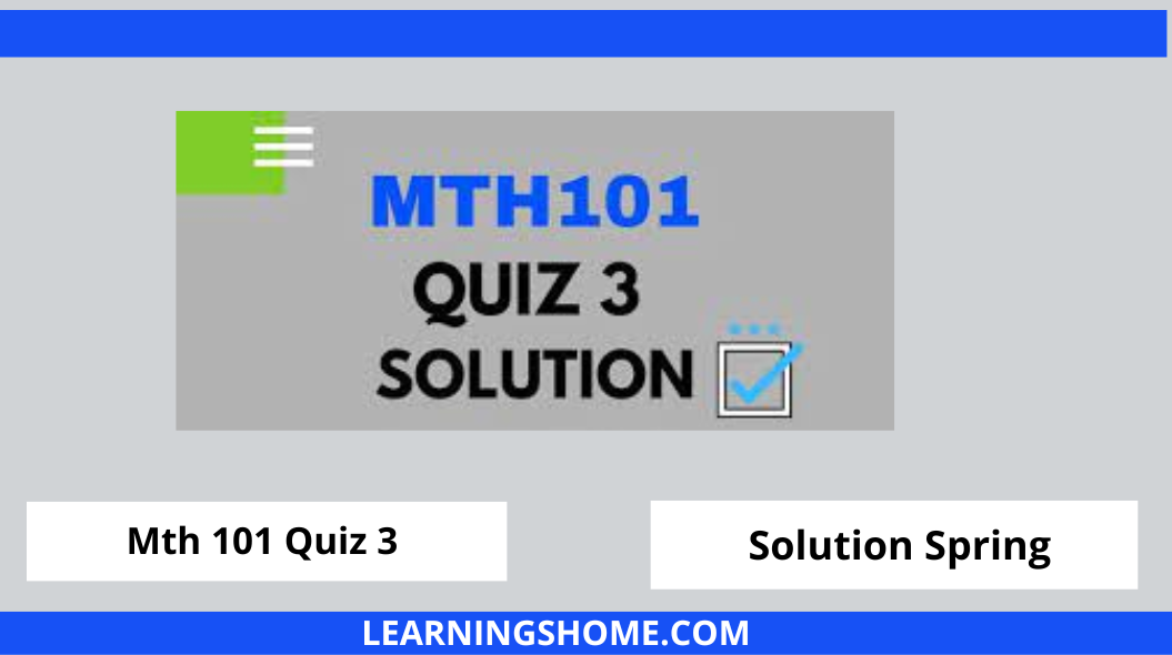 MTH101 Quiz 3 2022 PDF Solution? then you visit the right site. Here are MTH101 Quiz 3 Solution 2022 Mega Files.