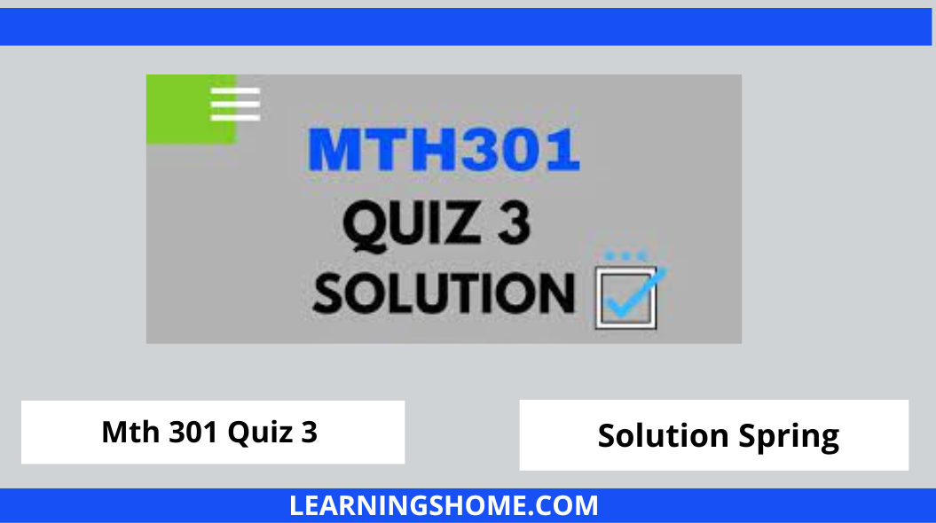 MTH301 Quiz 3 2022 PDF Solution? then you visit the right site. Here are MTH301 Quiz 3 Solution 2022 Mega Files