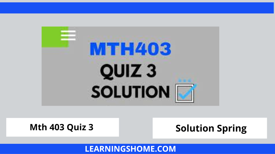 MTH403 Quiz 3 2022 PDF Solution? then you visit the right site. Here are MTH403 Quiz 3 Solution 2022 Mega Files