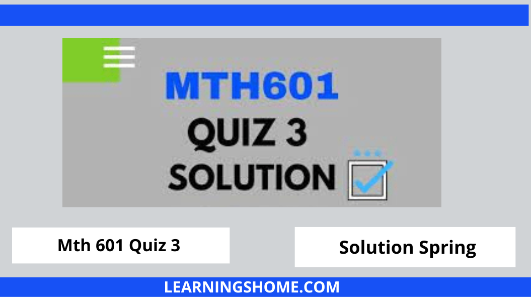 MTH601 Quiz 3 2022 PDF Solution? then you visit the right site. Here are MTH601 Quiz 3 Solution 2022 Mega Files.