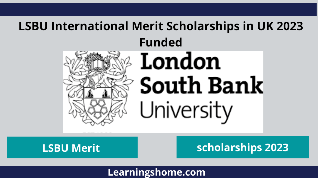 LSBU International Merit Scholarships in UK 2023 Funded for promising students to study in the UK. The application deadline for 2022-23 study in uk