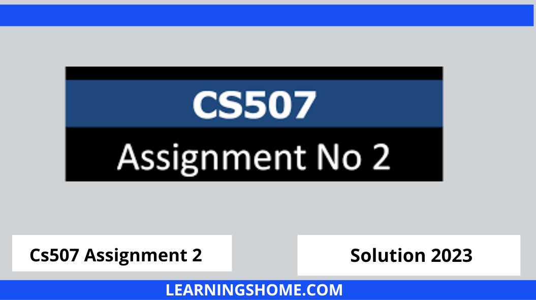 Cs507 Assignment 2 Solution Spring 2022, cs507 assignment 2 solution 2022, cs507 assignment 2 solution, cs507 assignment 2, cs507 assignment 2 solution file.