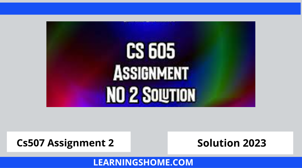 Cs605 Assignment 2 Solution Spring 2022, Cs605 Assignment 2 Solution 2022, cs605 Assignment 2 solution download.