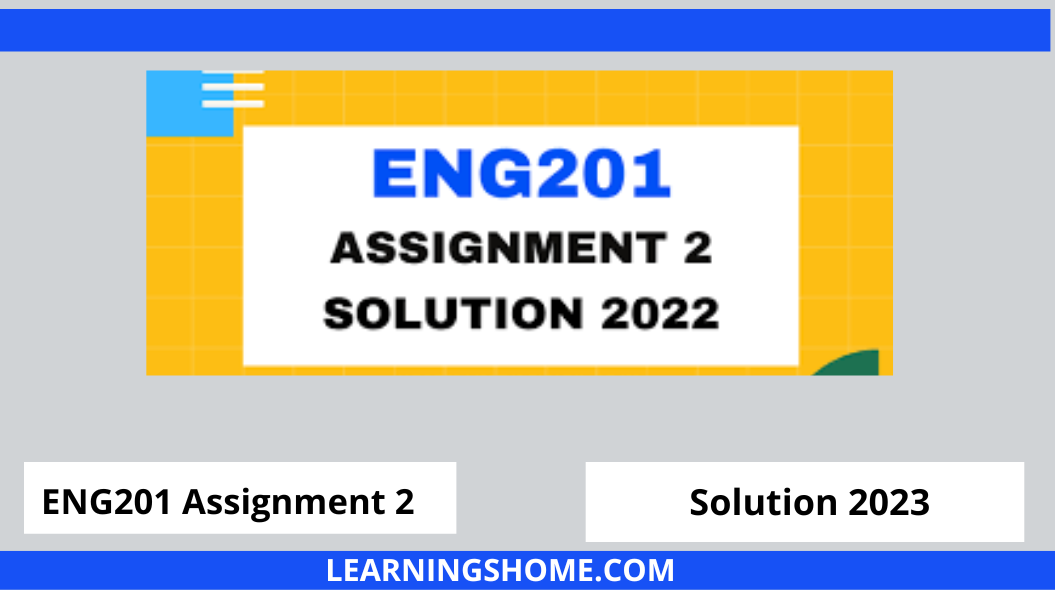 ENG201 Assignment 2 Solution Spring 2022? then you are visiting the right page. Here is the solution to ENG201 2 2022 assignment