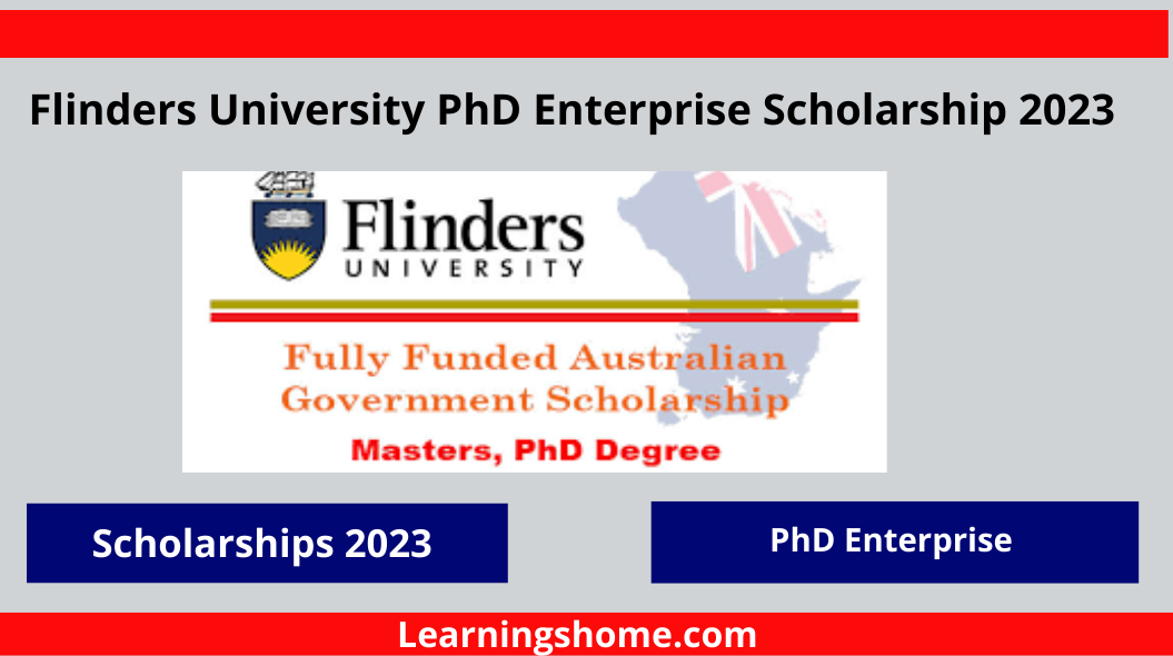 Flinders University PhD Enterprise Scholarship 2023 .Expand Australia's health care system through impactful doctoral research co-funded