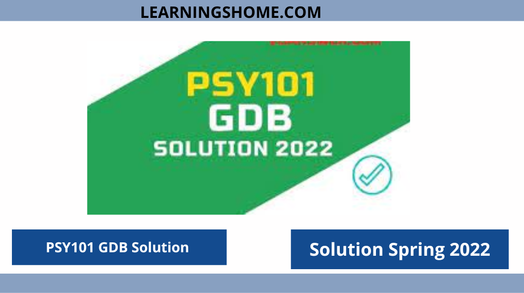 PSY101 GDB Solution Spring 2022File? then you are visiting the right page. We provide perfect complete solution of PSY101 GDB Spring 2022