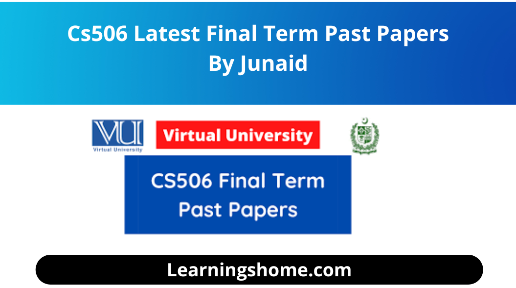 Cs506 Latest Final Term Past Papers By Junaid: Today in this article we are going to share cs506 last term papers with the help