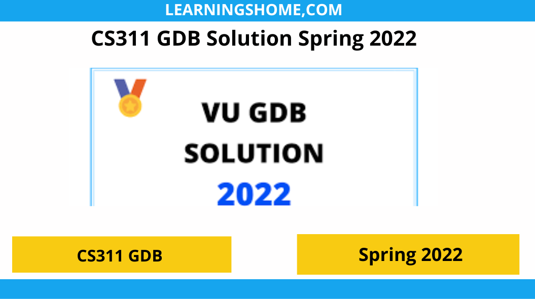 CS311 GDB Solution Spring 2022File? then you are visiting the right page. We provide perfect complete CS311 GDB Solution 2022 PDF