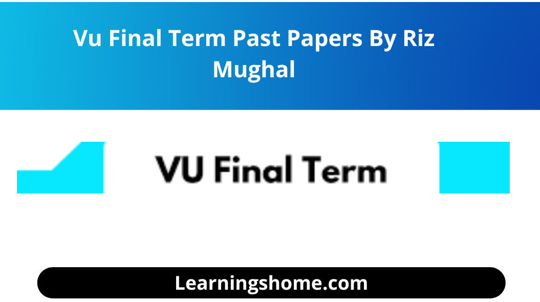 Are you looking for Vu Final Term Past Papers Riz Mughal for Students: Download Virtual University Quiz / Mains Quiz of all subjects and everyone needs your better mid term exam
