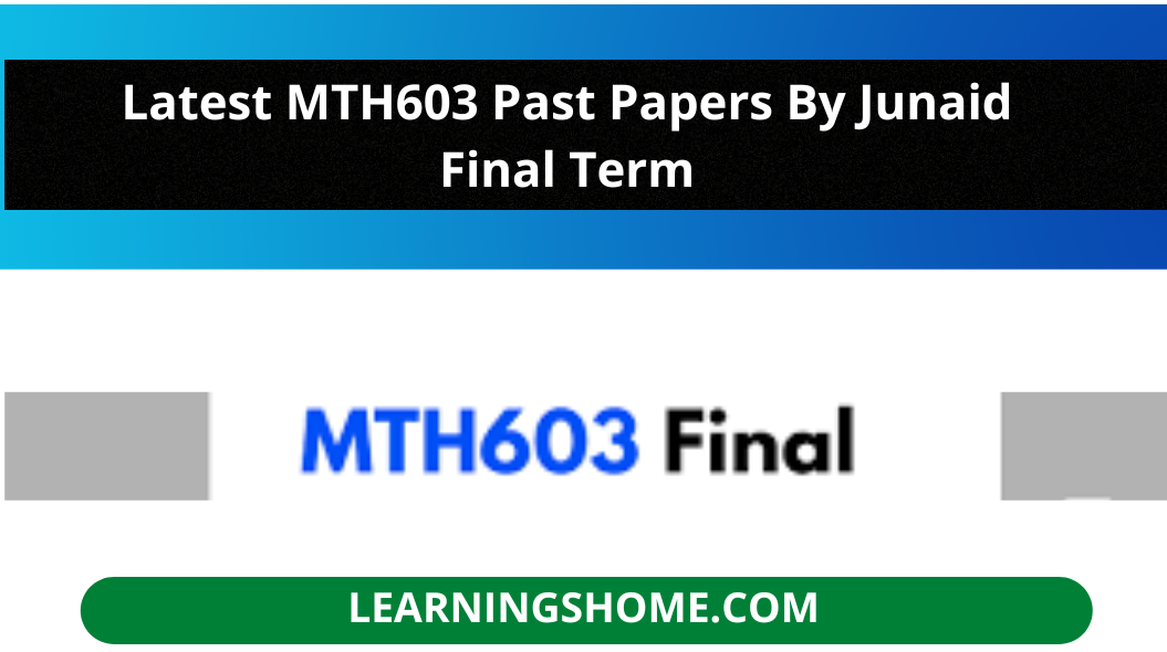 Are you looking for Latest MTH603 Past Papers By Junaid Final Term:  Past Semester Past Papers? You are then on the appropriate website