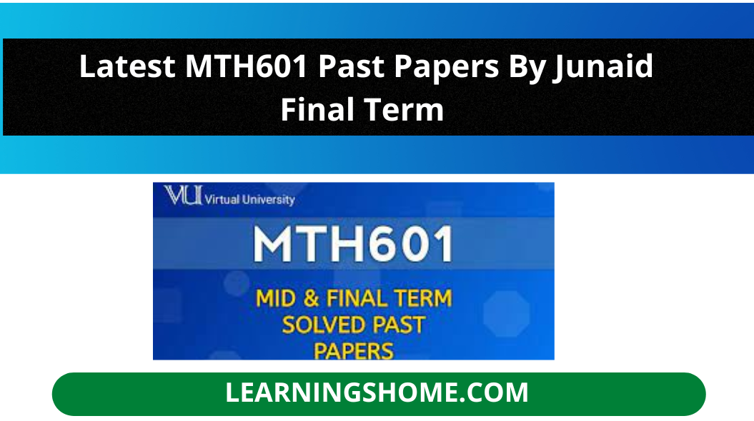 Are you looking for Latest MTH601 Past Papers By Junaid Final Term. Past Semester Past Papers .You are then on the appropriate website