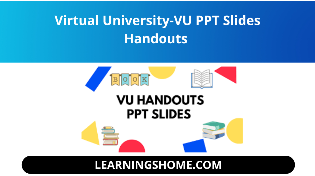 all subjects VU PPT Slides Handouts. You can download VU every subject PPT form. PPT is something like Short notes that you can save on your laptop or mobile