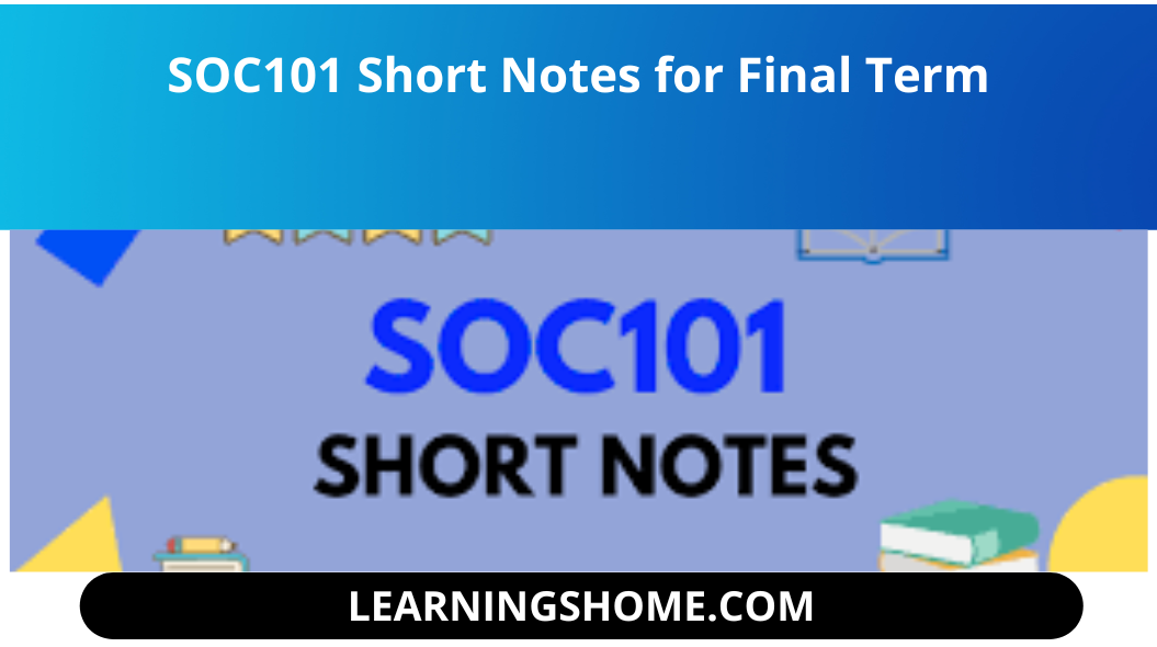 SOC101 Short Notes ? Then you are on the right website. You can also get SOC101 Short Notes at One Place. You can download SOC101  FOR FINAL TERM  From Here.