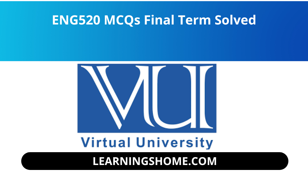 Here is a ENG520 MCQs Final Term solution file. you guys visit the right plate for ENG520 Solved MCQs for Final Term . solution file of ENG520 MCQs Final Term Solved available