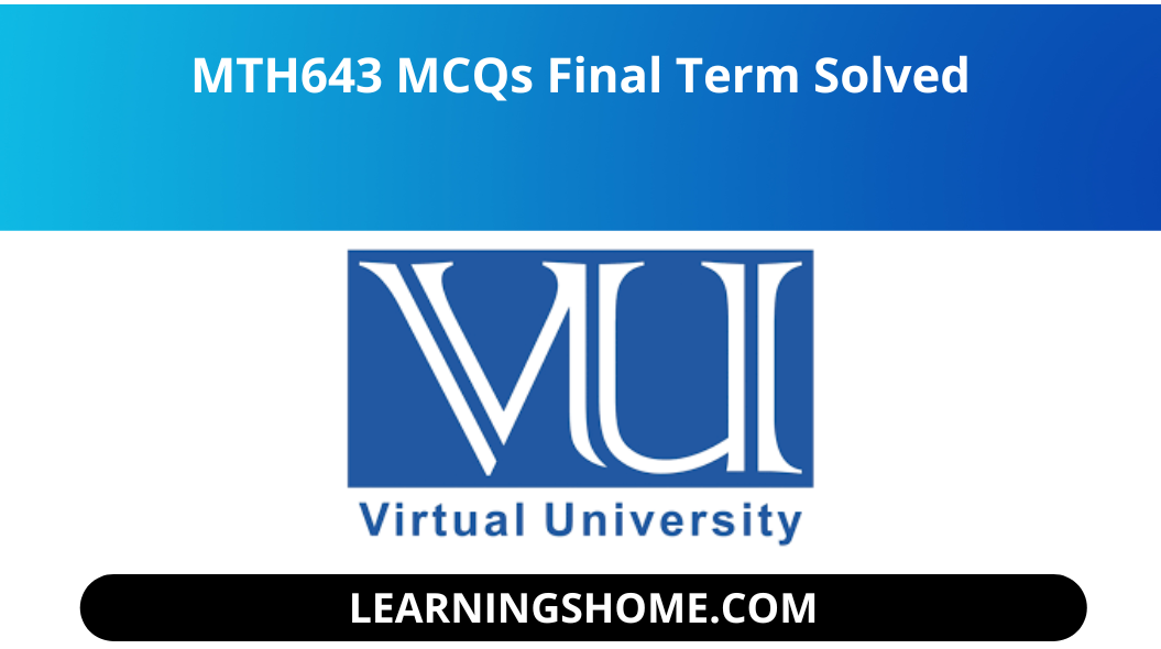 MTH643 MCQs Final Term Solved file.  you guys  visit the right plate for MTH643 MCQs Solved MCQs for Final Term . solution file of  MTH643 MCQs available