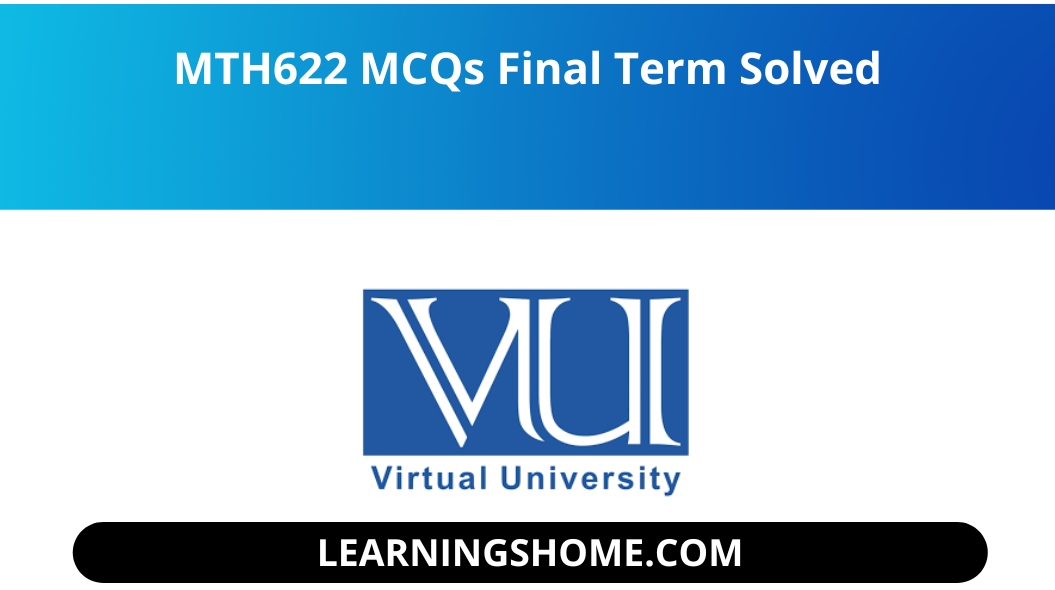 MTH622 MCQs Final Term Solved file.  you guys  visit the right plate forMTH622 MCQs Solved MCQs for Final Term . solution file of  MTH622 MCQs