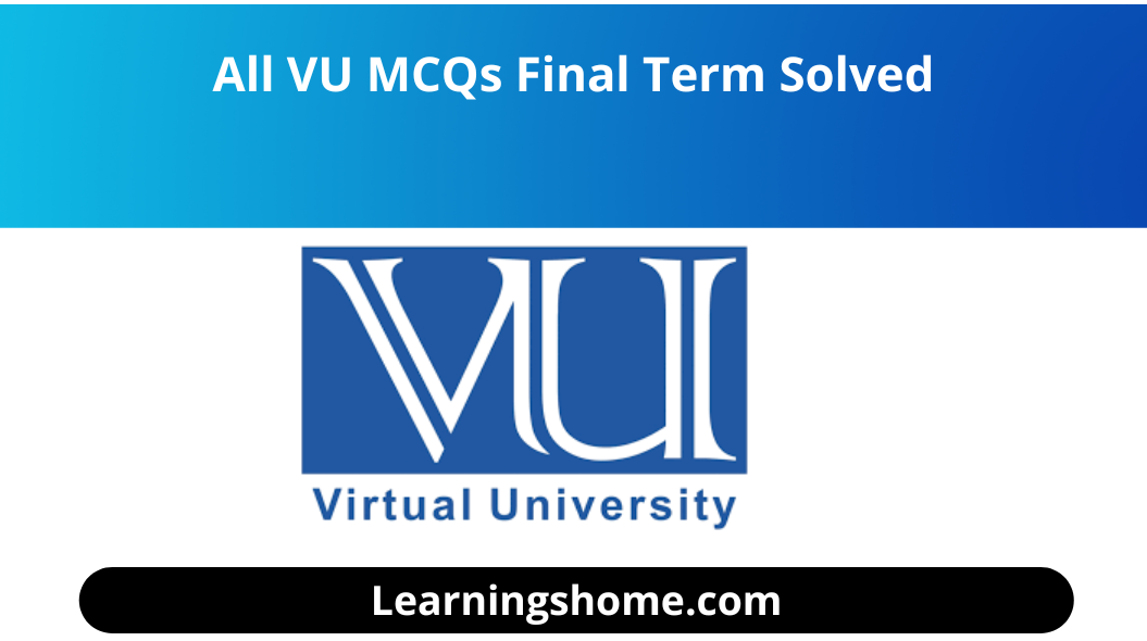 All VU MCQs Final Term Solved set. you guys visit the right board for VU Solved MCQs for Final Term. VU MCQ Solution Set Deadline Solved Available