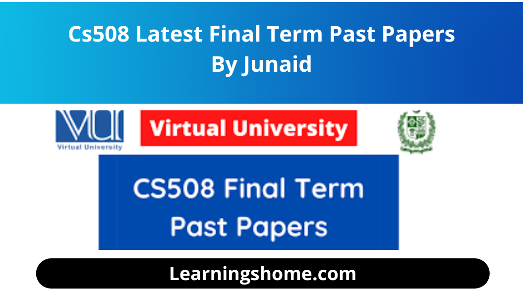 Cs508 Latest Final Term Past Papers By Junaid: Today in this article we are going to share cs508 final term papers with the help