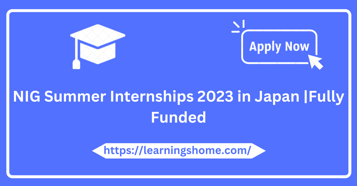 NIG Summer Internships 2023 in Japan |Fully Funded