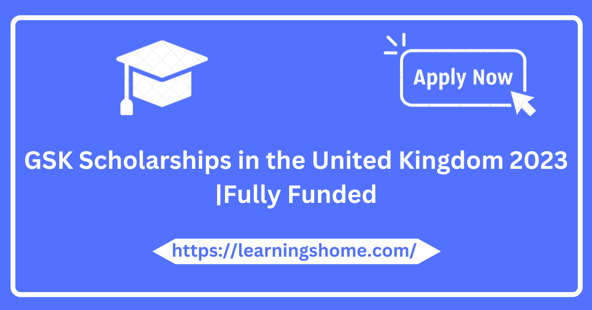 GSK Scholarships in the United Kingdom 2023 |Fully Funded