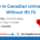 Study In Canadian Universities Without IELTS 2025 | Complete List